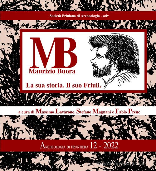 Maurizio Buora. La sua storia. Il suo Friuli edito da Editreg