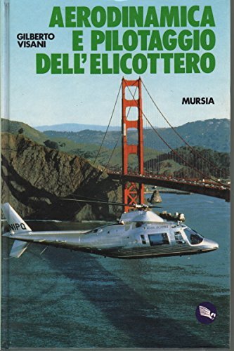 Aerodinamica e pilotaggio dell'elicottero di Gilberto Visani edito da Ugo Mursia Editore
