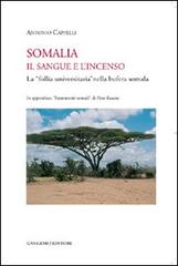 Somalia. Il sangue e l'incenso. La «follia universitaria» nella bufera somala di Antonio Cappelli edito da Gangemi Editore