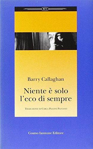 Niente è solo l'eco di sempre di Barry Callaghan edito da Cosmo Iannone Editore