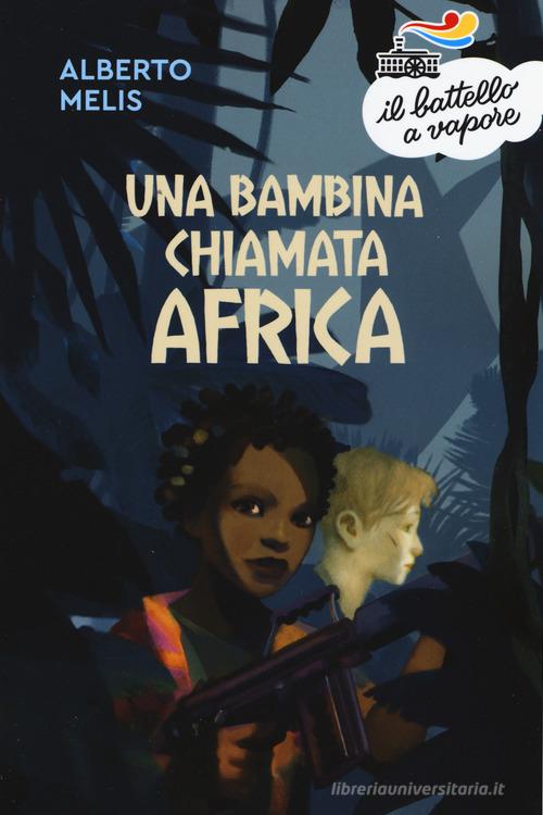Una bambina chiamata Africa. Nuova ediz. di Alberto Melis edito da Piemme