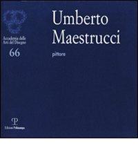 Umberto Maestrucci pittore. Catalogo della mostra (Firenze, 4-26 febbraio 2012) edito da Polistampa