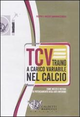 TCV. Traino a carico variabile nel calcio come mezzo e metodo di potenziamento degli arti inferiori. DVD. Con libro di Filippo Cannavacciuolo, Fausto Cannavacciuolo edito da Calzetti Mariucci