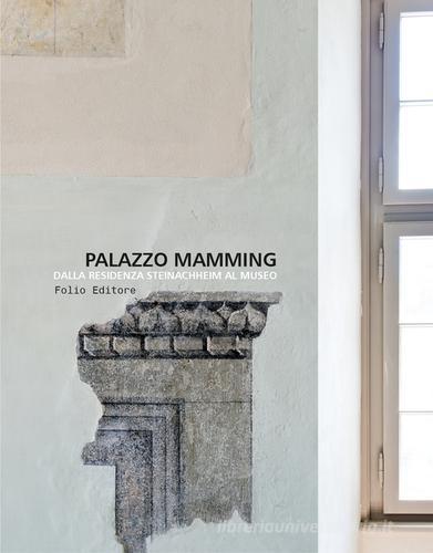 Palazzo Mamming. Dalla residenza Steinachheim al museo edito da Folio