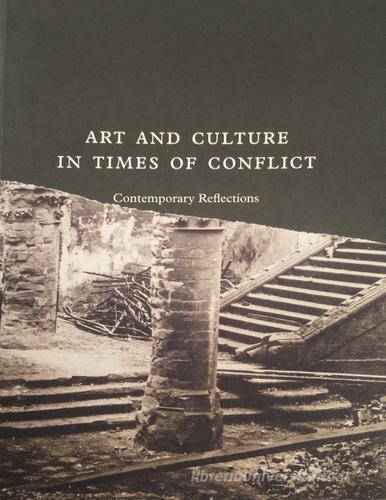 Art and culture in times of conflict. Contemporary reflections edito da Mousse Magazine & Publishing