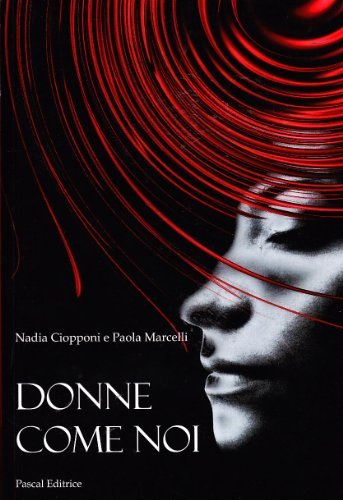 Donne come noi di Nadia Ciopponi, Paola Marcelli edito da Pascal
