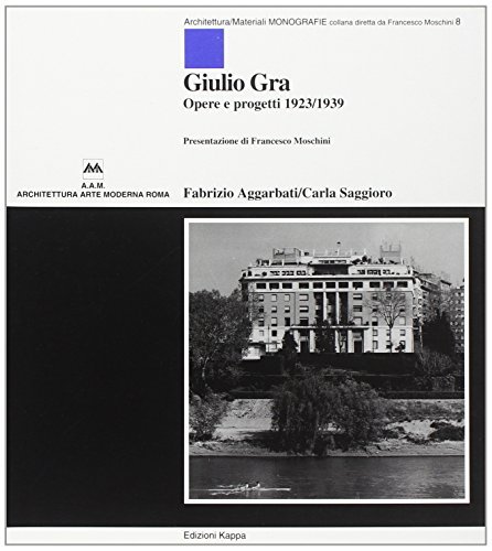 Giulio Gra. Opere e progetti 1923-39 di Fabrizio Aggarbati, Carla Saggioro edito da Kappa