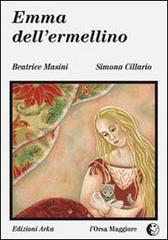 Emma dell'ermellino di Beatrice Masini, Simona Cillario edito da Arka