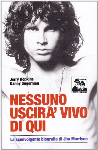 Nessuno uscirà vivo di qui. La sconvolgente biografia di Jim Morrison di Jerry Hopkins, Daniel Sugerman edito da Blues Brothers