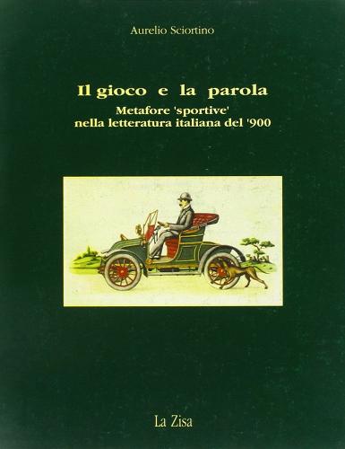 Il gioco e la parola. Metafore «Sportive» nella letteratura italiana del '900 di Aurelio Sciortino edito da La Zisa