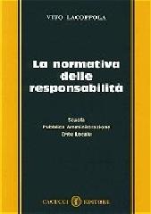 La normativa delle responsabilità. Scuola, pubblica amministrazione, ente locale di Vito Lacoppola edito da Cacucci