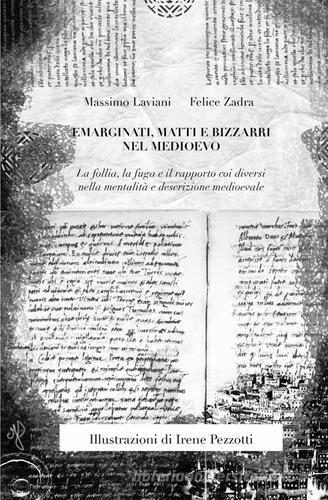 Emarginati, matti e bizzarri nel Medioevo di Massimo Laviani, Felice Zadra edito da ilmiolibro self publishing