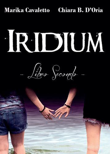 Iridium. Libro secondo di Chiara B. D'Oria, Marika Cavaletto edito da Youcanprint