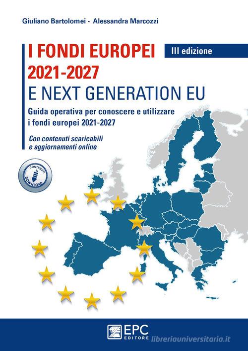 Fondi europei 2021-2027 e next generation EU di Giuliano Bartolomei, Alessandra Marcozzi edito da EPC