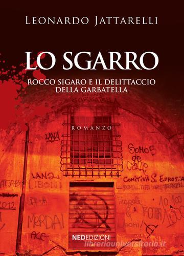 Lo sgarro. Rocco Sigaro e il delittaccio della Garbatella di Leonardo Jattarelli edito da NED (Roma)