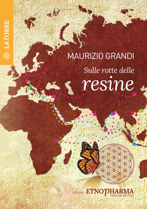Sulle rotte delle resine di Maurizio Grandi edito da La Torre