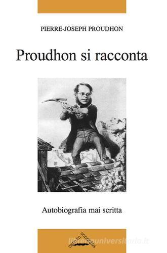 Proudhon si racconta di Pierre-Joseph Proudhon edito da Zero in Condotta