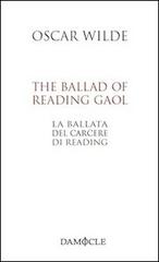 The ballad of Reading gaol-La ballata del carcere di Reading di Oscar Wilde edito da Damocle