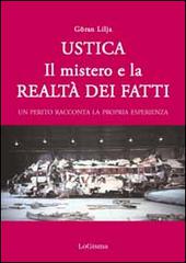 Ustica. Il mistero e la realtà dei fatti. Un perito racconta la propria esperienza di Göran Lilja edito da LoGisma