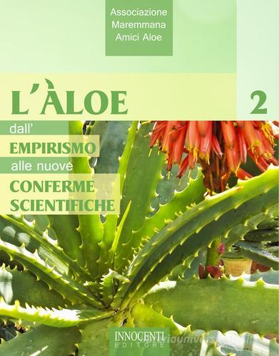 L' aloe, dall'empirismo alle nuove conferme scientifiche edito da Innocenti Editore