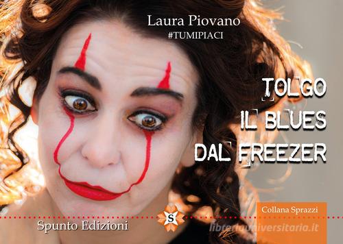 Tolgo il blues dal freezer di Laura Piovano edito da Spunto Edizioni