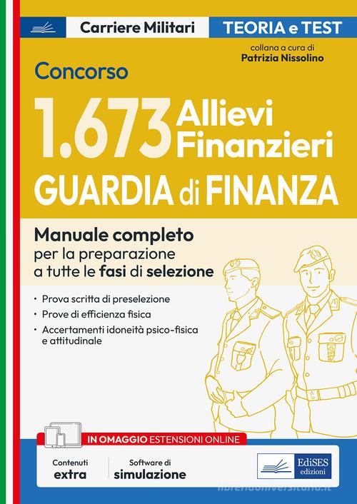Concorso 1.673 allievi finanzieri Guardia di finanza. Manuale completo per la preparazione a tutte le fasi di selezione. Teoria e test. Con estensione online. Con so edito da Edises professioni & concorsi