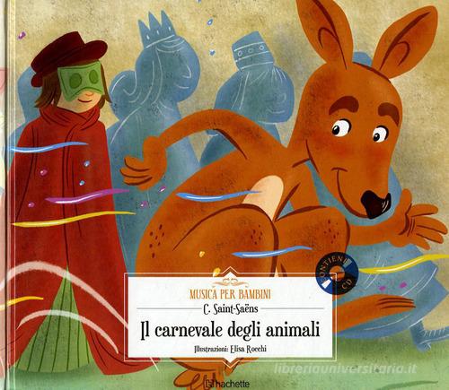 Il carnevale degli animali. Con CD-Audio di Camille Saint-Saëns edito da Hachette (Milano)