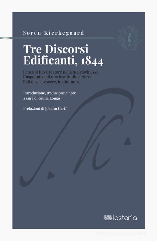 Tre discorsi edificanti, 1844 di Søren Kierkegaard edito da Lastaria Edizioni