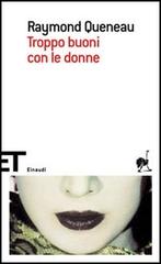Troppo buoni con le donne di Raymond Queneau edito da Einaudi