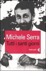 Tutti i santi giorni di Michele Serra edito da Feltrinelli