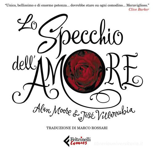 Lo specchio dell'amore. Ediz. illustrata di Alan Moore, José Villarubia edito da Feltrinelli