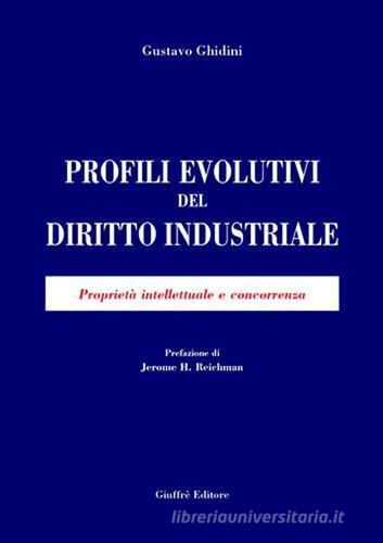 Profili evolutivi del diritto industriale. Proprietà intellettuale e concorrenza di Gustavo Ghidini edito da Giuffrè