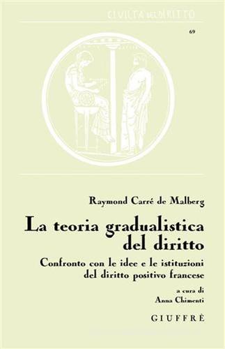 La teoria gradualistica del diritto di Raymond Carrè de Malberg edito da Giuffrè