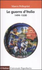 Le guerre d'Italia 1494-1530 di Marco Pellegrini edito da Il Mulino