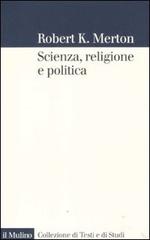 Scienza, religione e politica di Robert K. Merton edito da Il Mulino