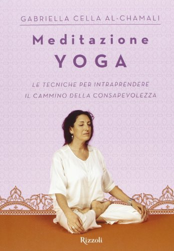 Meditazione e yoga di Gabriella Cella Al-Chamali edito da Rizzoli