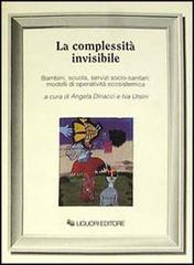 La complessità invisibile. Bambini, scuola, servizi socio-sanitari: modelli di operatività ecosistemica edito da Liguori