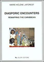 Diasporic encounters. Remapping the Caribbean di M. Hélène Laforest edito da Liguori
