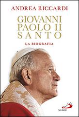 Giovanni Paolo II santo. La biografia di Andrea Riccardi edito da San Paolo Edizioni