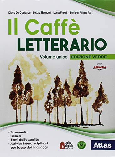 Il caffè letterario. Ediz. verde. Per le Scuole superiori. Con ebook. Con espansione online di Diego De Costanzo, Letizia Bergomi, Stefano Re edito da Atlas