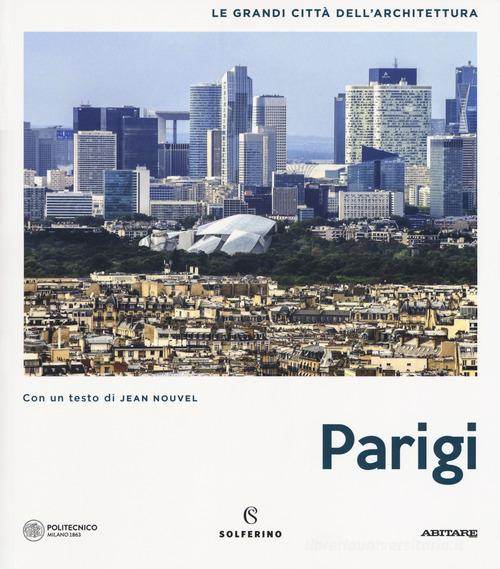 Parigi. Le grandi città dell'architettura. Ediz. illustrata edito da Solferino