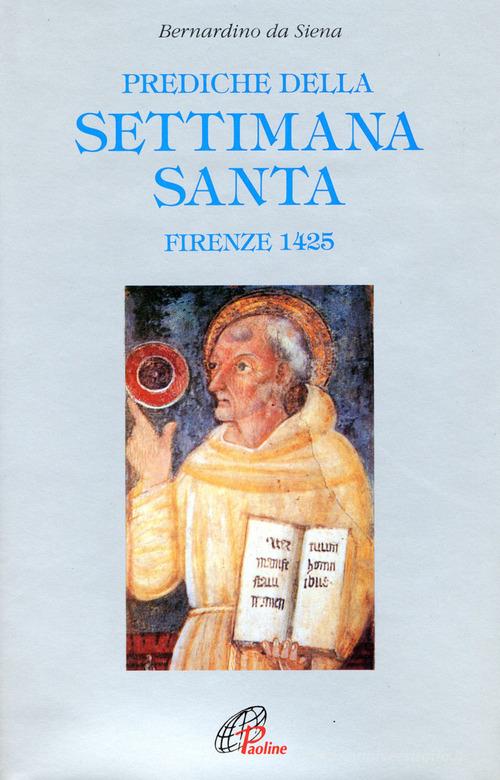 Prediche della Settimana santa (Firenze, 1425) di Bernardino da Siena (san) edito da Paoline Editoriale Libri
