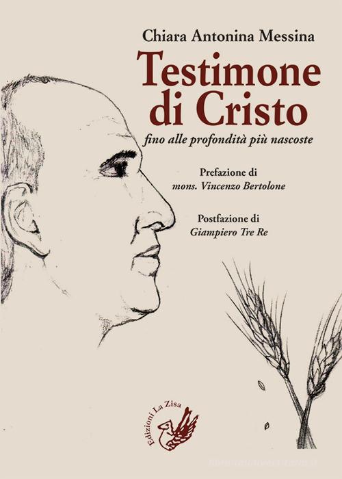 Testimone di Cristo fino alle profondità più nascoste. La parabola di don Pino Puglisi di Chiara Antonina Messina edito da La Zisa