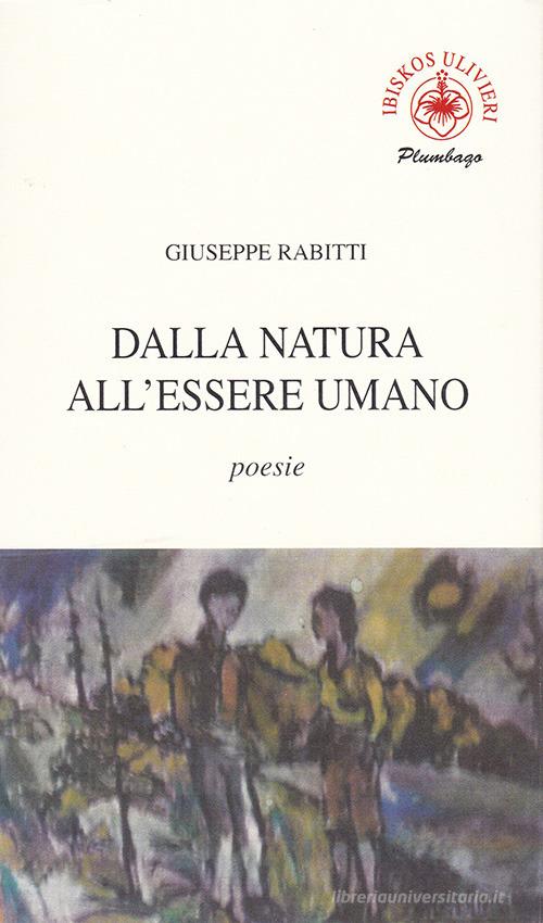 Dalla natura all'essere umano di Giuseppe Rabitti edito da Ibiskos Ulivieri