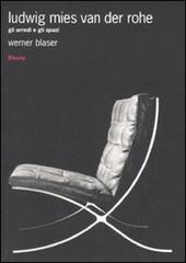 Ludwig Mies van der Rohe. Gli arredi e gli spazi di Werner Blaser edito da Mondadori Electa