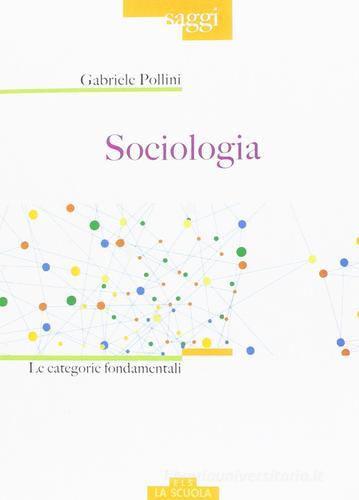 Sociologia. Le categorie fondamentali di Gabriele Pollini edito da Morcelliana