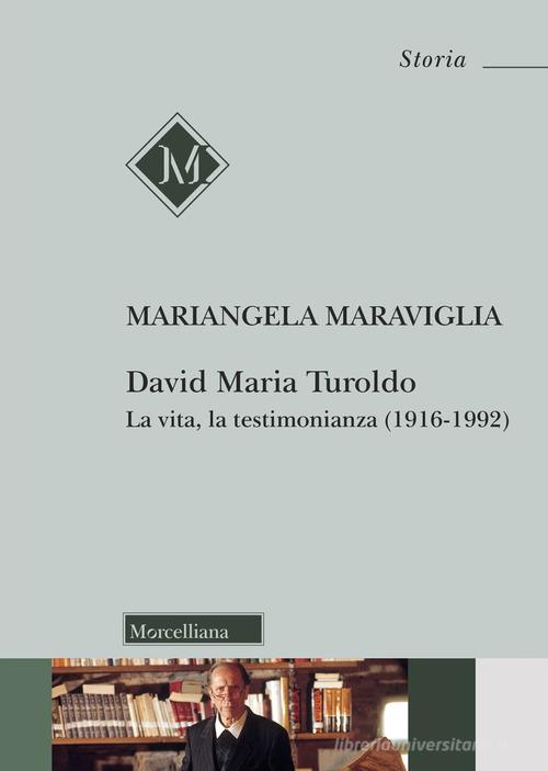 David Maria Turoldo. La vita, la testimonianza (1916-1992). Nuova ediz. di Mariangela Maraviglia edito da Morcelliana