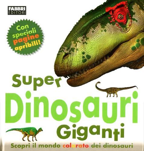 Super dinosauri giganti. Ediz. illustrata di Mary Greenwood edito da Fabbri
