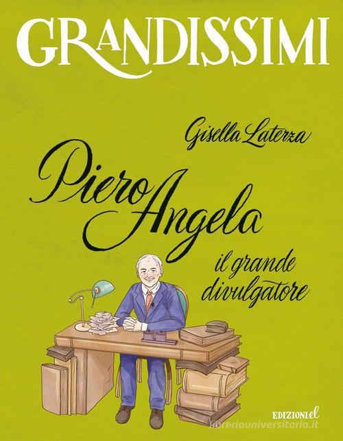 Piero Angela, il grande divulgatore. Ediz. a colori di Gisella Laterza edito da EL