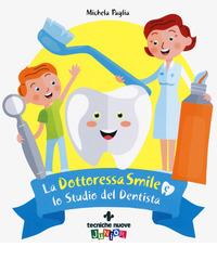 La dottoressa Smile e lo studio del dentista di Michela Paglia edito da Tecniche Nuove